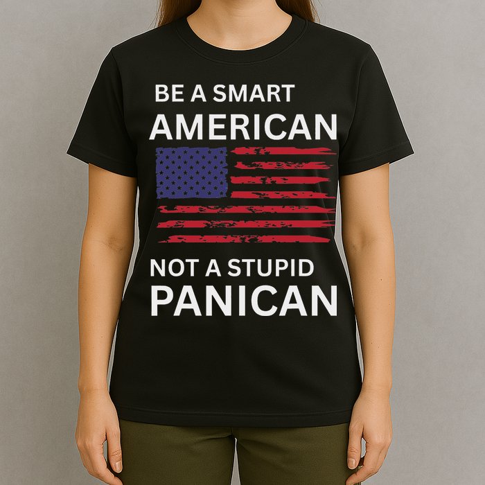 Funny Be A Smart American Not A Stupid Panican T-Shirt