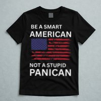 Funny Be A Smart American Not A Stupid Panican T-Shirt