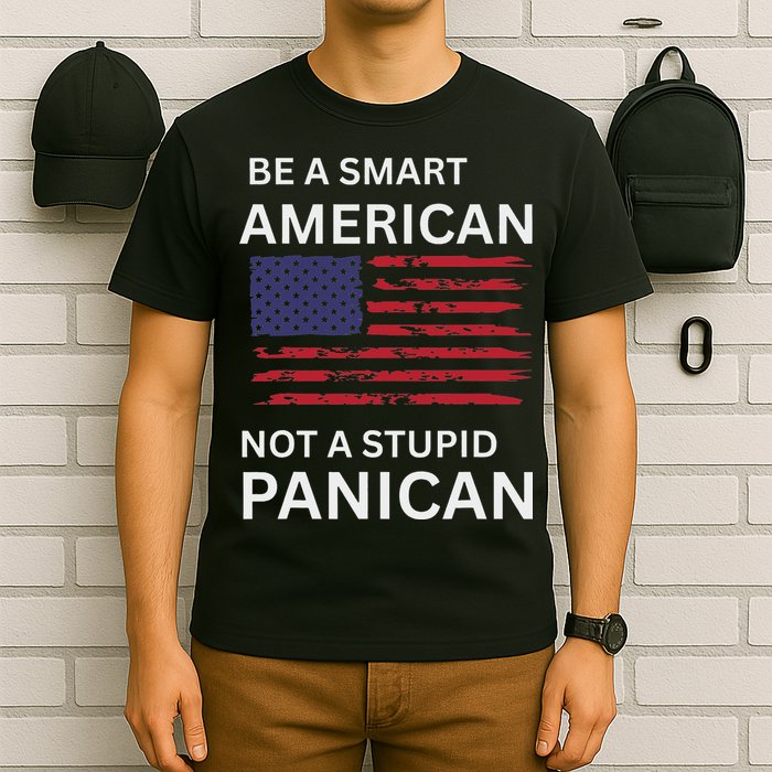 Funny Be A Smart American Not A Stupid Panican T-Shirt