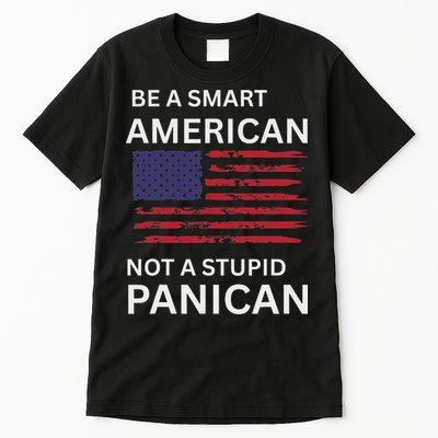 Funny Be A Smart American Not A Stupid Panican Tall T-Shirt