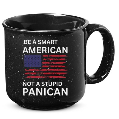 Funny Be A Smart American Not A Stupid Panican 15oz Campfire Ceramic Mug