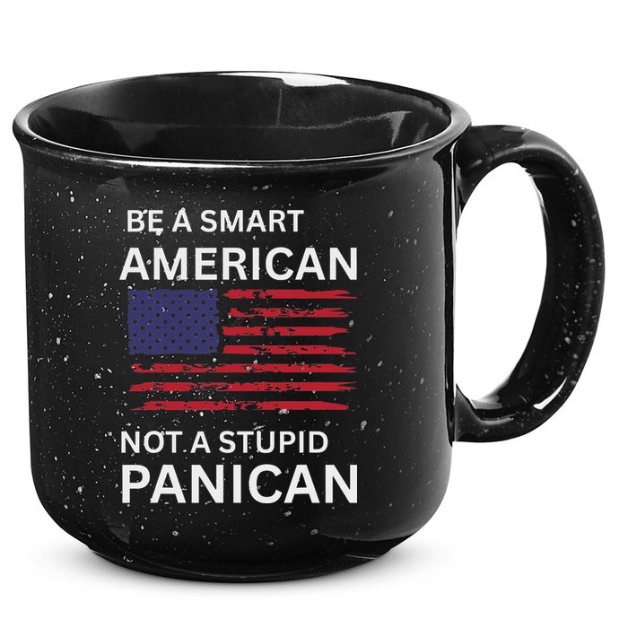 Funny Be A Smart American Not A Stupid Panican 15oz Campfire Ceramic Mug