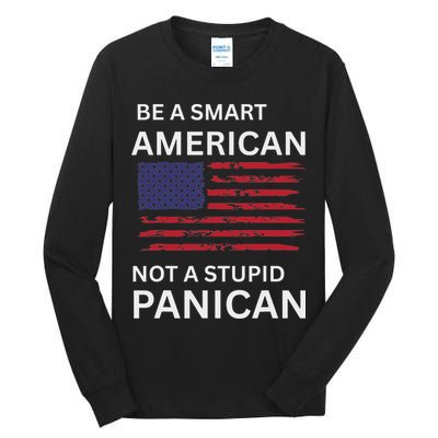 Funny Be A Smart American Not A Stupid Panican Tall Long Sleeve T-Shirt