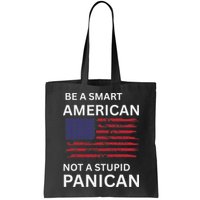 Funny Be A Smart American Not A Stupid Panican Bag