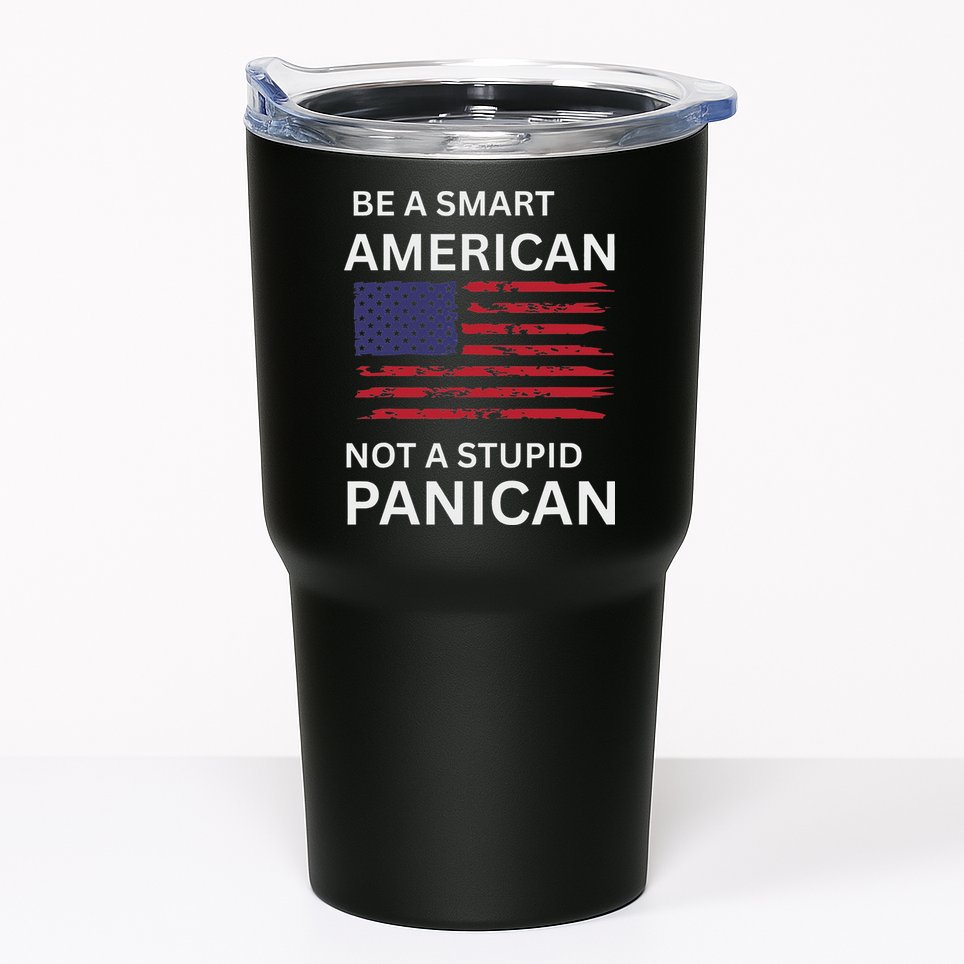 Funny Be A Smart American Not A Stupid Panican Tumbler