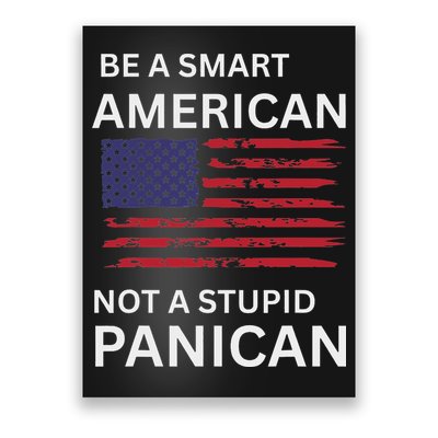 Funny Be A Smart American Not A Stupid Panican Poster