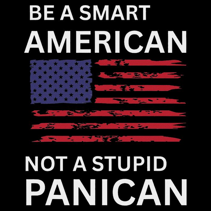 Funny Be A Smart American Not A Stupid Panican Poster