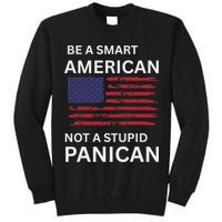 Funny Be A Smart American Not A Stupid Panican Tall Sweatshirt