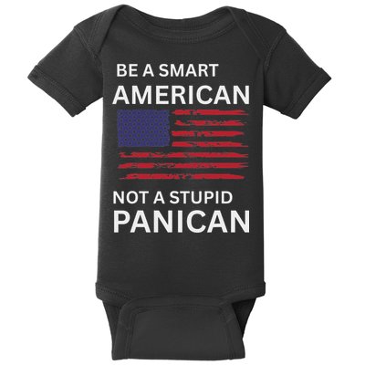 Funny Be A Smart American Not A Stupid Panican Baby Bodysuit