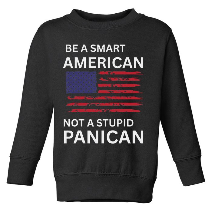 Funny Be A Smart American Not A Stupid Panican Toddler Sweatshirt