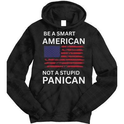 Funny Be A Smart American Not A Stupid Panican Tie Dye Hoodie