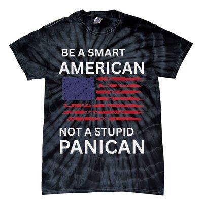 Funny Be A Smart American Not A Stupid Panican Tie-Dye T-Shirt