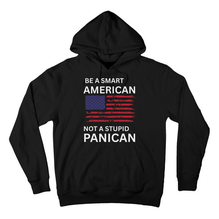 Funny Be A Smart American Not A Stupid Panican Tall Hoodie
