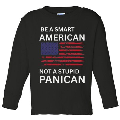 Funny Be A Smart American Not A Stupid Panican Toddler Long Sleeve Shirt