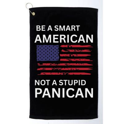 Funny Be A Smart American Not A Stupid Panican Golf Towel