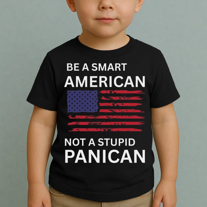 Funny Be A Smart American Not A Stupid Panican Toddler T-Shirt