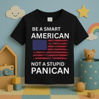 Funny Be A Smart American Not A Stupid Panican Toddler T-Shirt