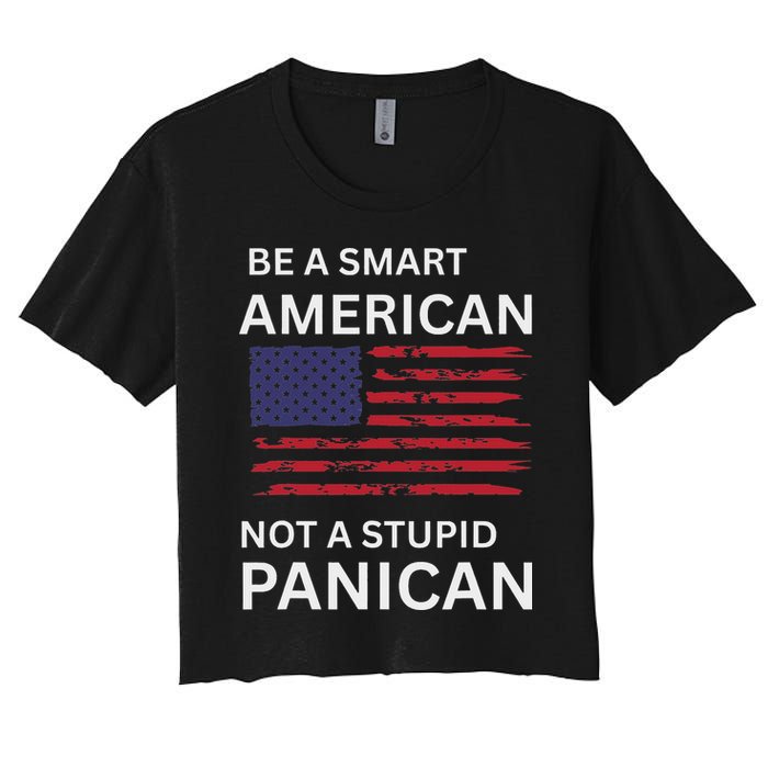 Funny Be A Smart American Not A Stupid Panican Crop Top