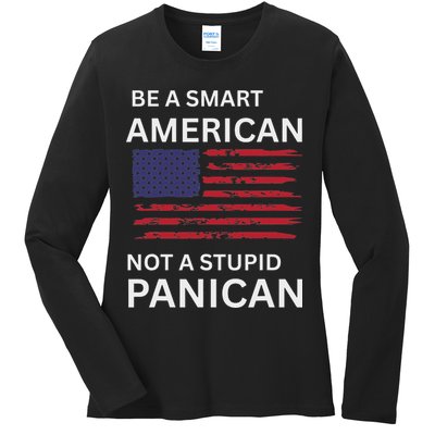 Funny Be A Smart American Not A Stupid Panican Ladies Long Sleeve Shirt