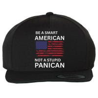 Funny Be A Smart American Not A Stupid Panican Wool Snapback Cap