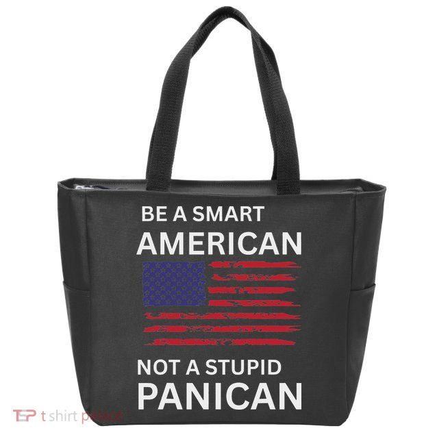 Funny Be A Smart American Not A Stupid Panican Zip Tote Bag