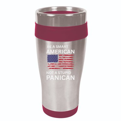 Funny Be A Smart American Not A Stupid Panican 16oz Travel Tumbler