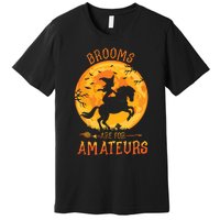 Funny Brooms Are For Amateurs Witch Riding Horse Halloween Premium T-Shirt