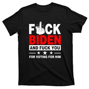 Fuck Biden And Fuck You For Voting For Him T-Shirt