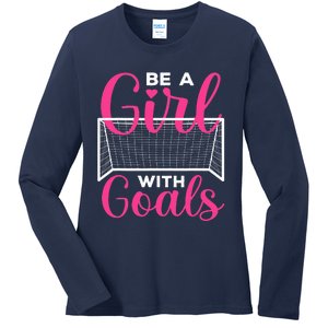 funny be a soccer with goals soccer player Ladies Long Sleeve Shirt