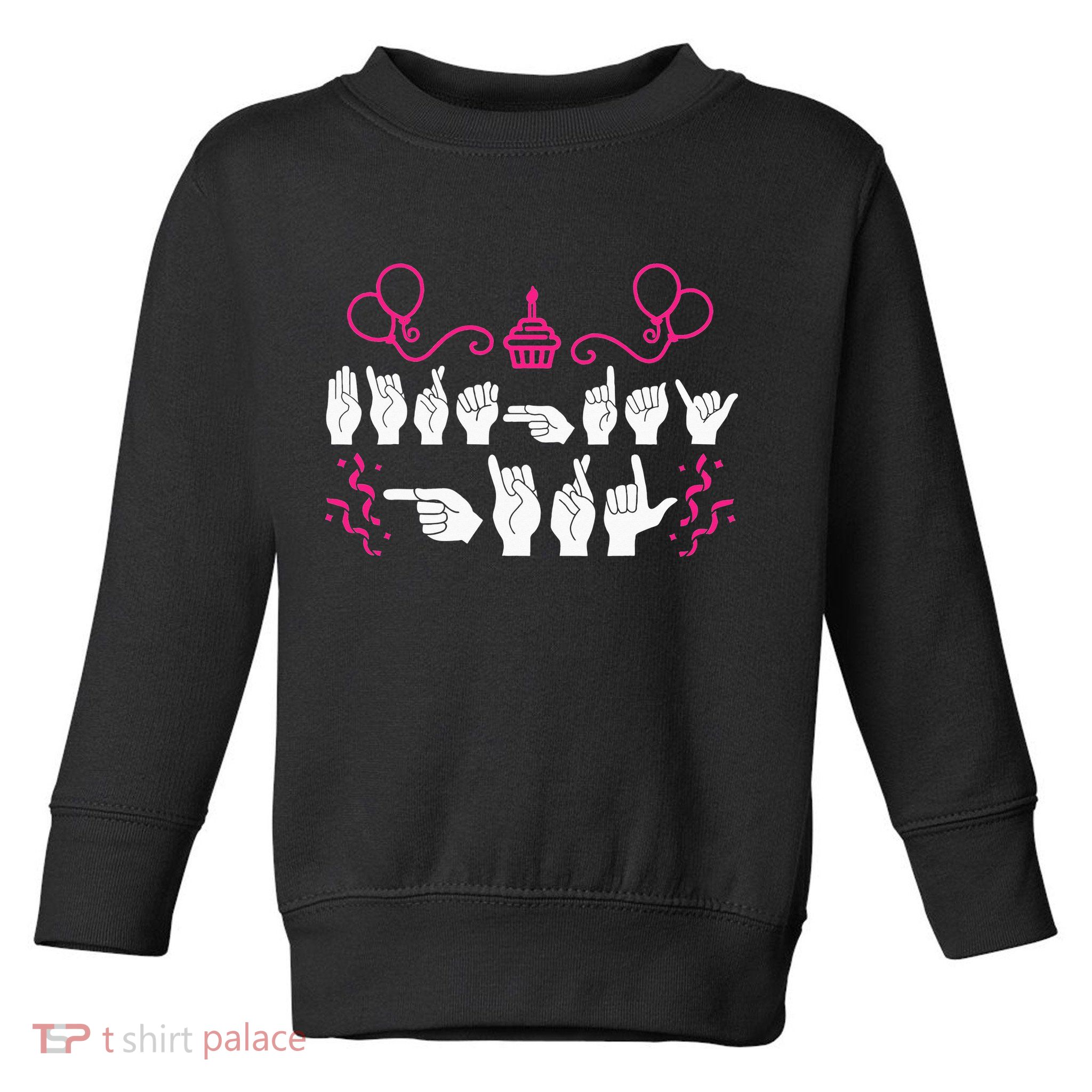 funny Birthday ASL American Sign Language Toddler Sweatshirt