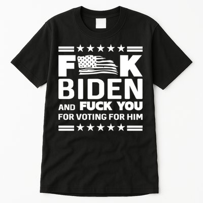 F*ucK Biden And F You For Voting For Him Tall T-Shirt