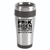 F*ucK Biden And F You For Voting For Him 16oz Travel Tumbler