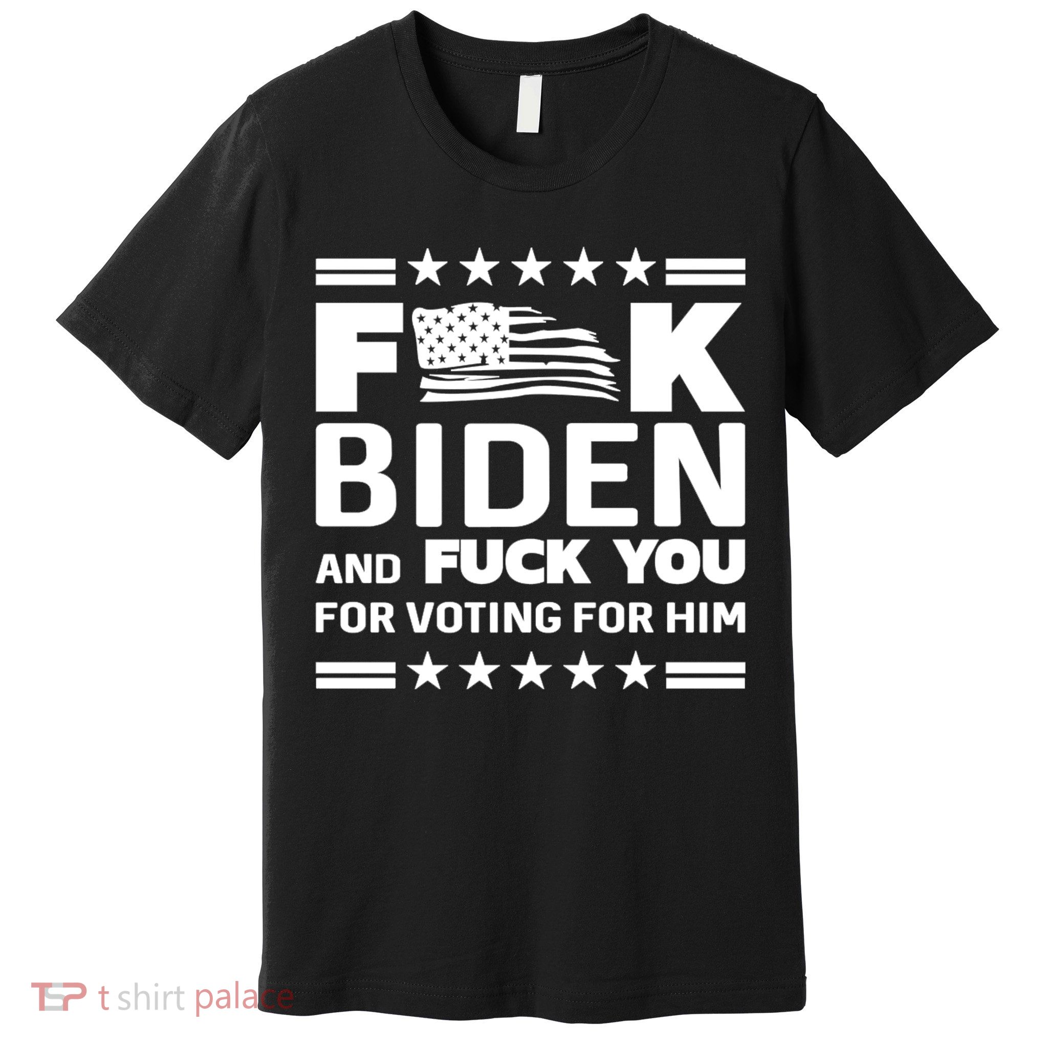 F*ucK Biden And F You For Voting For Him Premium T-Shirt