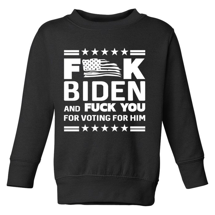 F*ucK Biden And F You For Voting For Him Toddler Sweatshirt
