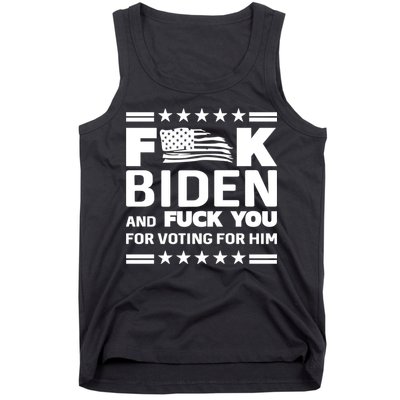 F*ucK Biden And F You For Voting For Him Tank Top