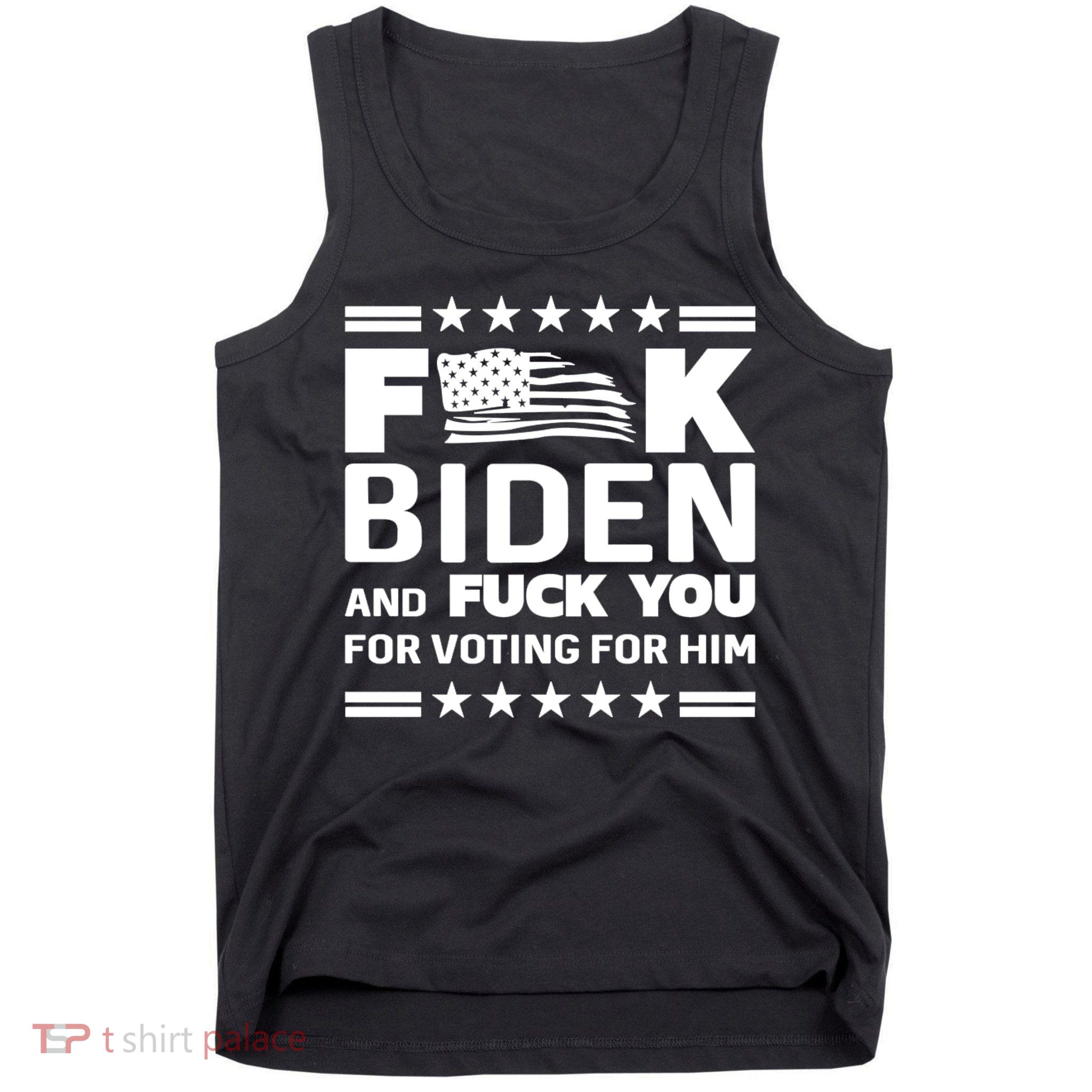 F*ucK Biden And F You For Voting For Him Tank Top