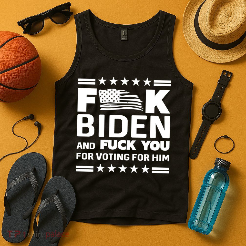 F*ucK Biden And F You For Voting For Him Tank Top