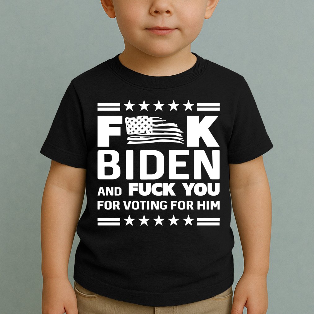 F*ucK Biden And F You For Voting For Him Toddler T-Shirt