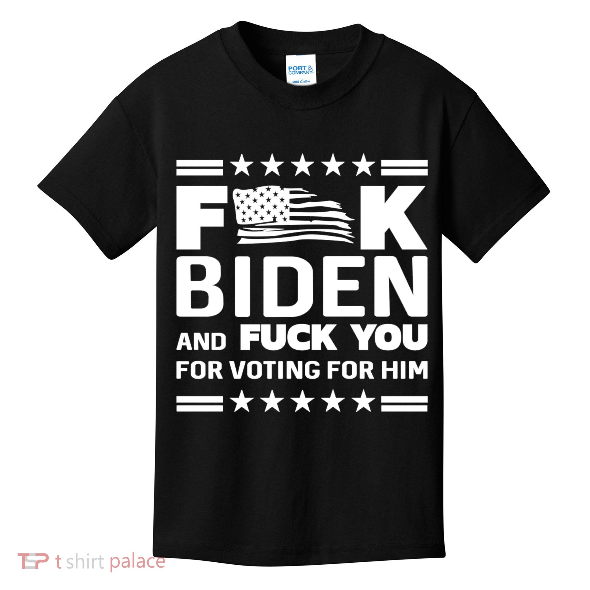 F*ucK Biden And F You For Voting For Him Kids T-Shirt