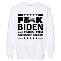 F*ucK Biden And F You For Voting For Him Garment-Dyed Sweatshirt