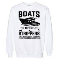 Funny Boats Are Like Strippers They Work Until You Quit Throwing Garment-Dyed Sweatshirt