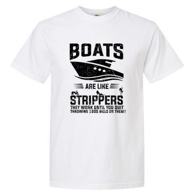 Funny Boats Are Like Strippers They Work Until You Quit Throwing Garment-Dyed Heavyweight T-Shirt