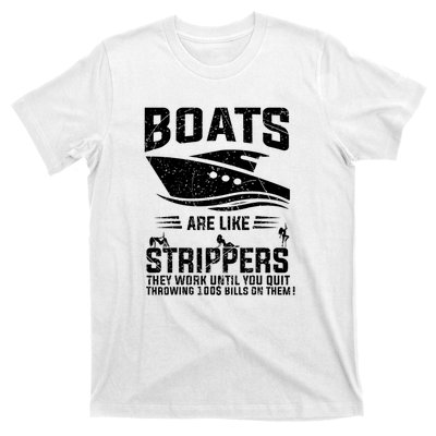 Funny Boats Are Like Strippers They Work Until You Quit Throwing T-Shirt