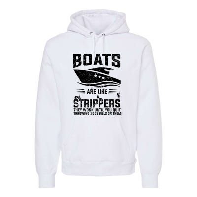 Funny Boats Are Like Strippers They Work Until You Quit Throwing Premium Hoodie