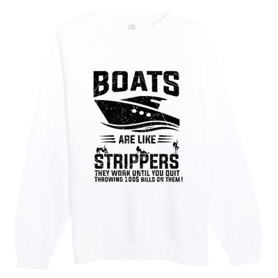 Funny Boats Are Like Strippers They Work Until You Quit Throwing Premium Crewneck Sweatshirt