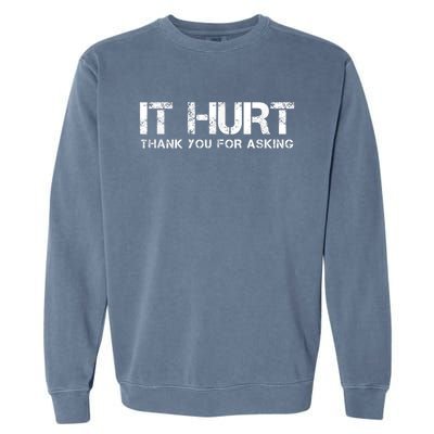 Funny Broken Arm Or Broken Leg Garment-Dyed Sweatshirt