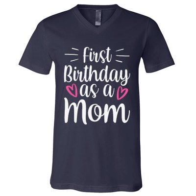 First Birthday As A Mom Mother Party Mommy Mama Mother's Day V-Neck T-Shirt