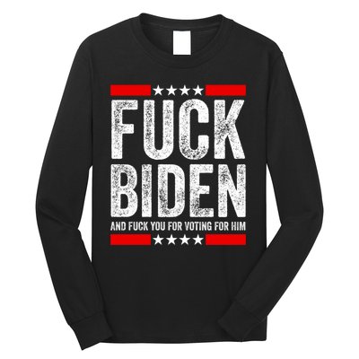 Fuck Biden And You For Voting For Him Political Gift Long Sleeve Shirt