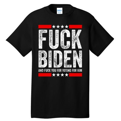 Fuck Biden And You For Voting For Him Political Gift Tall T-Shirt