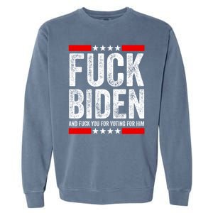 Fuck Biden And You For Voting For Him Political Gift Garment-Dyed Sweatshirt